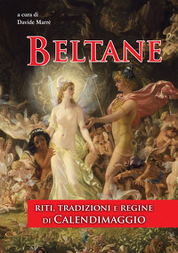 Beltane. Riti, tradizioni e regine di Calendimaggio - Librerie.coop Beltane. Riti, tradizioni e regine di Calendimaggio - Librerie.coop