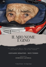 Il mio nome è Gino. Gli anni più belli del motociclismo italiani vissuti da Gino Tondo - Librerie.coop