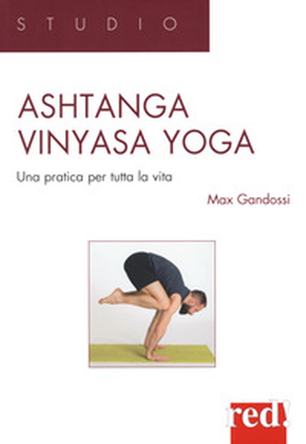 Ashtanga vinyasa yoga. Una pratica per tutta la vita - Librerie.coop Ashtanga vinyasa yoga. Una pratica per tutta la vita - Librerie.coop