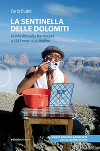 La sentinella delle Dolomiti. La mia vita sulla Marmolada a 3343 metri d'altitudine - Librerie.coop