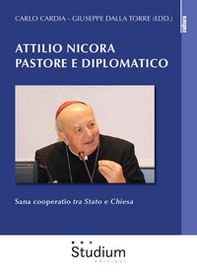 Attilio Nicora pastore e diplomatico. Sana coperatio «tra Stato e Chiesa» - Librerie.coop