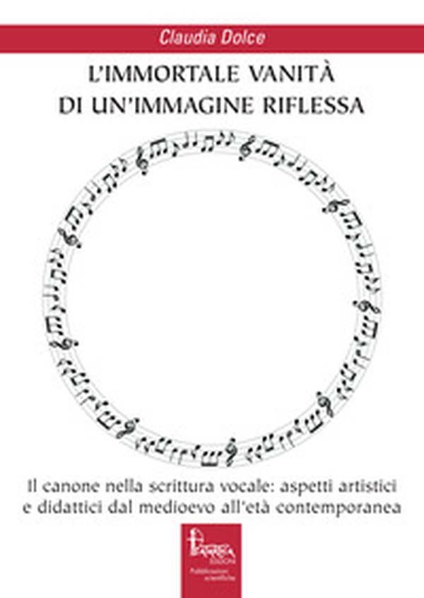 L'immortale vanità di un'immagine riflessa. Il canone nella scrittura vocale: aspetti artistici e didattici dal medioevo all'età contemporanea - Librerie.coop L'immortale vanità di un'immagine riflessa. Il canone nella scrittura vocale: aspetti artistici e didattici dal medioevo all'età contemporanea - Librerie.coop