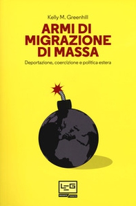 Armi di migrazione di massa. Deportazione, coercizione e politica estera - Librerie.coop