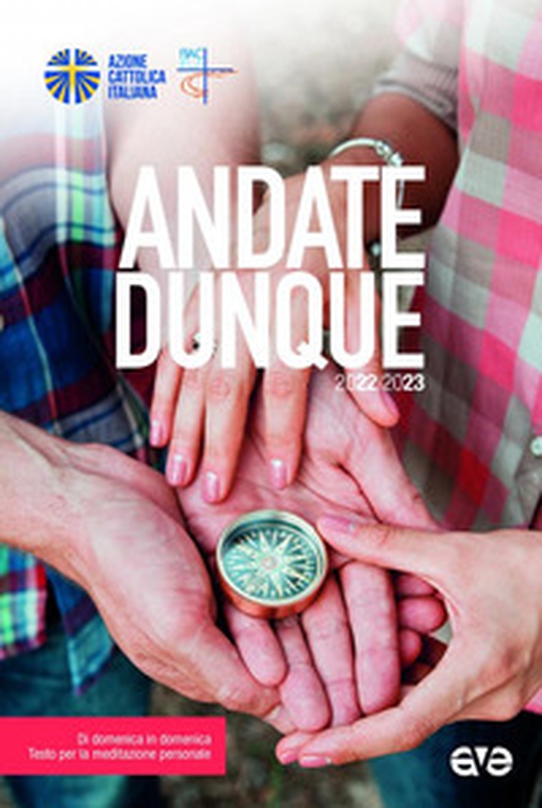 Andate dunque. Di domenica in domenica, testo per la meditazione personale. 2022-2023 - Librerie.coop Andate dunque. Di domenica in domenica, testo per la meditazione personale. 2022-2023 - Librerie.coop