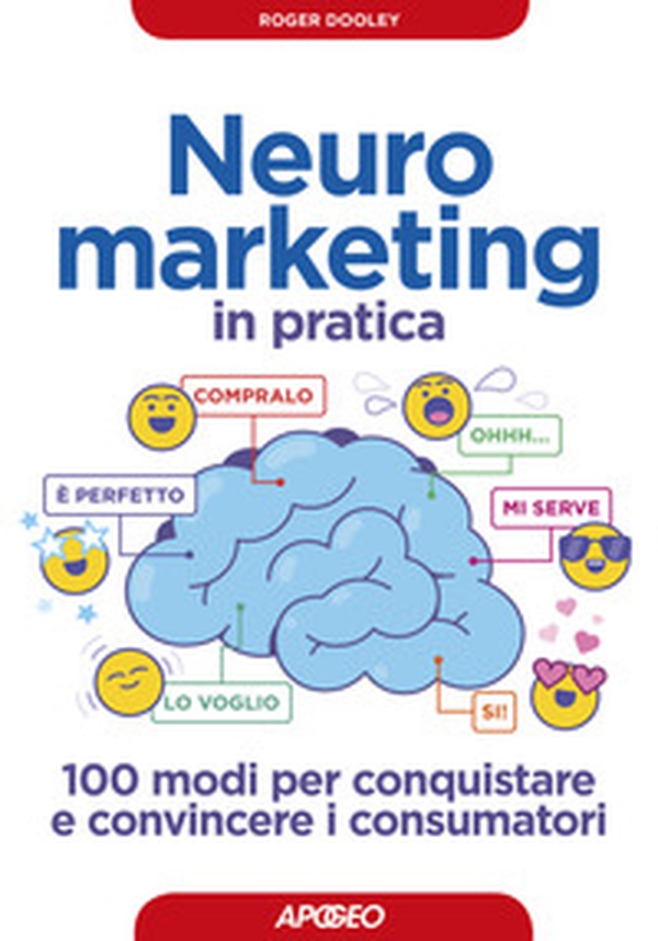 Neuromarketing in pratica. 100 modi per conquistare e convincere i consumatori - Librerie.coop Neuromarketing in pratica. 100 modi per conquistare e convincere i consumatori - Librerie.coop