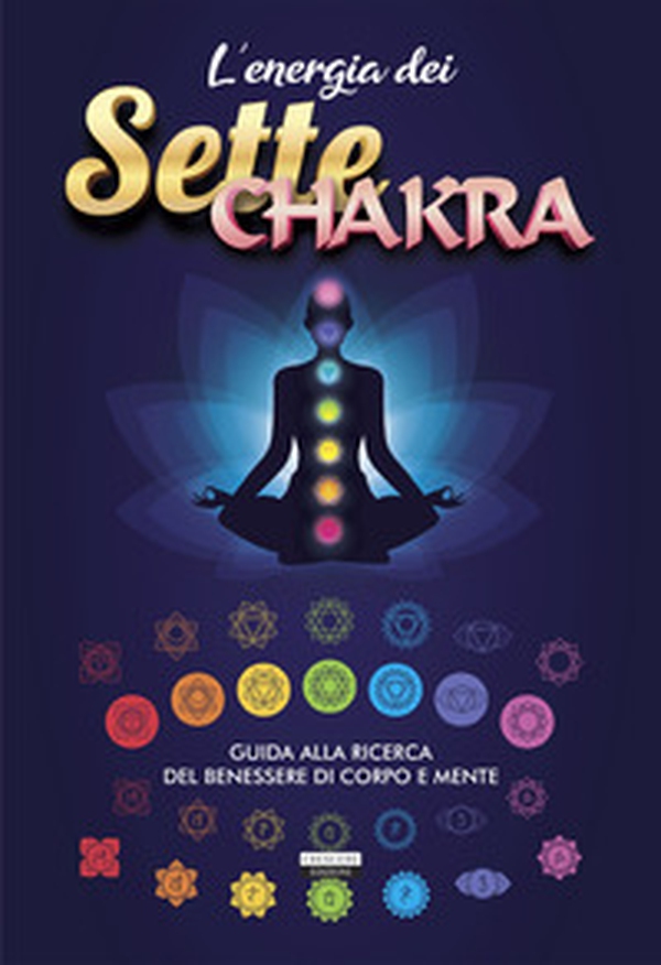 L'energia dei sette chakra. Guida alla ricerca del benessere di corpo e mente - Librerie.coop L'energia dei sette chakra. Guida alla ricerca del benessere di corpo e mente - Librerie.coop