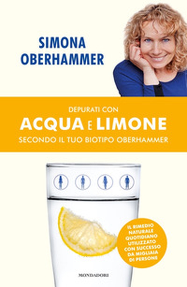 Depurati con acqua e limone secondo il tuo biotipo Oberhammer. Il rimedio naturale quotidiano utilizzato con successo da migliaia di persone - Librerie.coop Depurati con acqua e limone secondo il tuo biotipo Oberhammer. Il rimedio naturale quotidiano utilizzato con successo da migliaia di persone - Librerie.coop