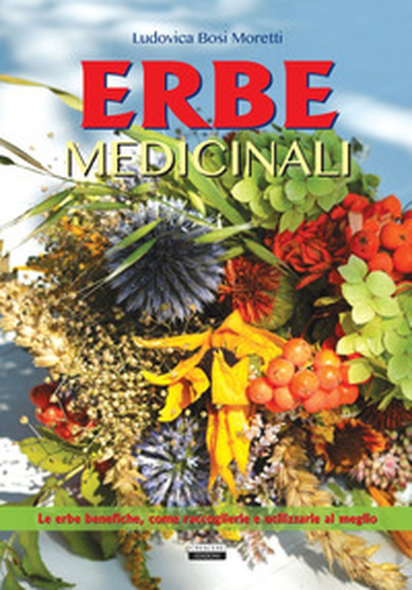 Erbe medicinali. Le erbe benefiche, come raccoglierle e utilizzarle al meglio - Librerie.coop Erbe medicinali. Le erbe benefiche, come raccoglierle e utilizzarle al meglio - Librerie.coop