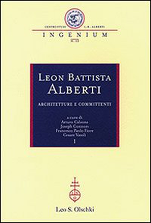 Leon Battista Alberti. Architetture e committenti. Atti dei Convegni internazionali (Firenze-Rimini-Mantova, 12-16 ottobre 2004) - Librerie.coop Leon Battista Alberti. Architetture e committenti. Atti dei Convegni internazionali (Firenze-Rimini-Mantova, 12-16 ottobre 2004) - Librerie.coop