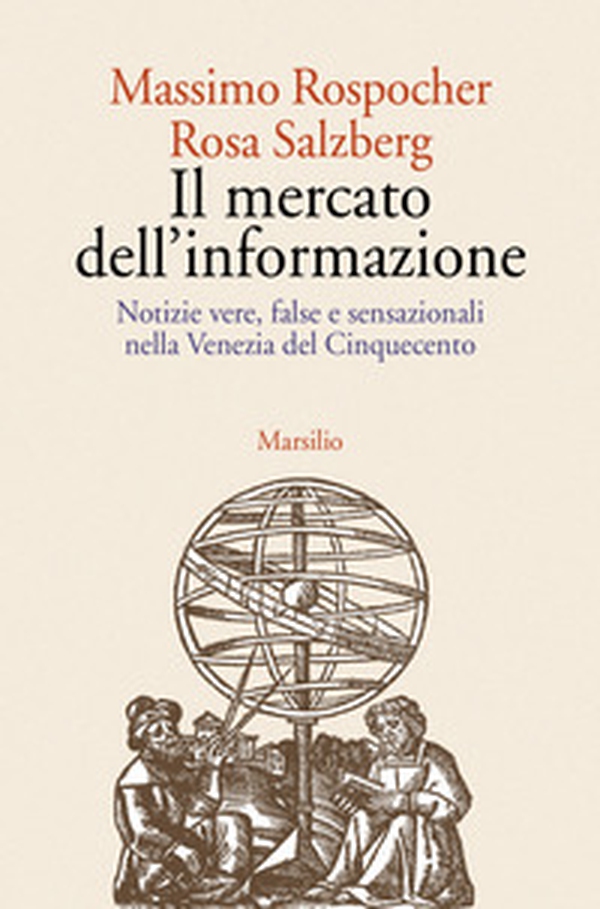 Il mercato dell'informazione. Notizie vere, false e sensazionali nella Venezia del Cinquecento - Librerie.coop Il mercato dell'informazione. Notizie vere, false e sensazionali nella Venezia del Cinquecento - Librerie.coop