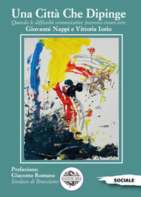 Una città che dipinge. Quando le difficoltà comunicative possono creare arte - Librerie.coop Una città che dipinge. Quando le difficoltà comunicative possono creare arte - Librerie.coop