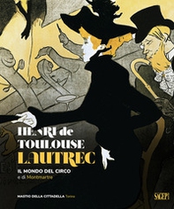 Henri de Toulose-Lautrec. Il mondo del circo e di Montmartre - Librerie.coop