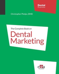 The complete book on dental marketing - Librerie.coop