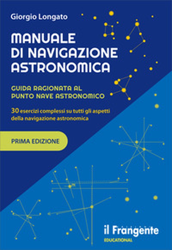 Manuale di navigazione astronomica. Guida ragionata al punto nave astronomico 30 esercizi complessi su tutti gli aspetti della navigazione astronomica - Librerie.coop Manuale di navigazione astronomica. Guida ragionata al punto nave astronomico 30 esercizi complessi su tutti gli aspetti della navigazione astronomica - Librerie.coop