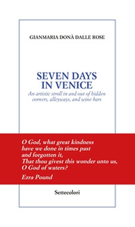Seven days in Venice. An artistic stroll in and out of hidden corners, alleyways, and wine bars - Librerie.coop