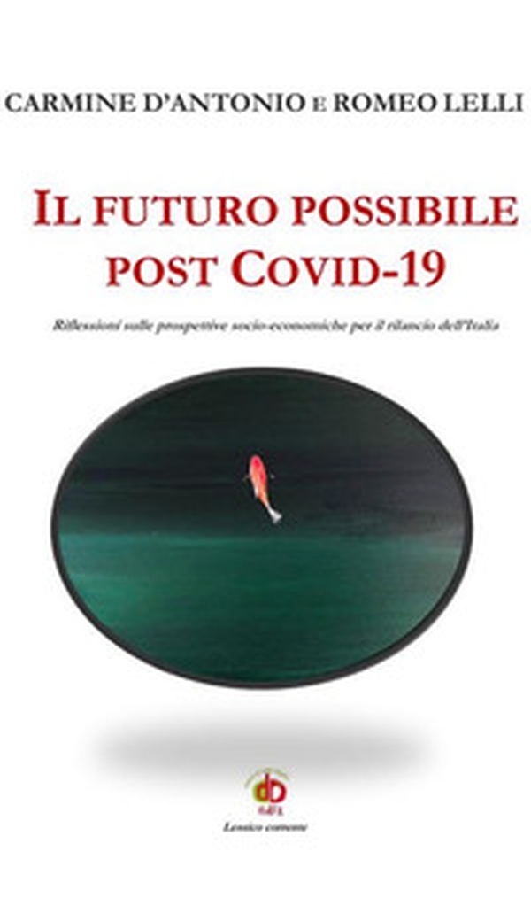 Il futuro possibile post Covid-19. Riflessioni sulle prospettive socio-economiche per il rilancio dell'Italia - Librerie.coop Il futuro possibile post Covid-19. Riflessioni sulle prospettive socio-economiche per il rilancio dell'Italia - Librerie.coop