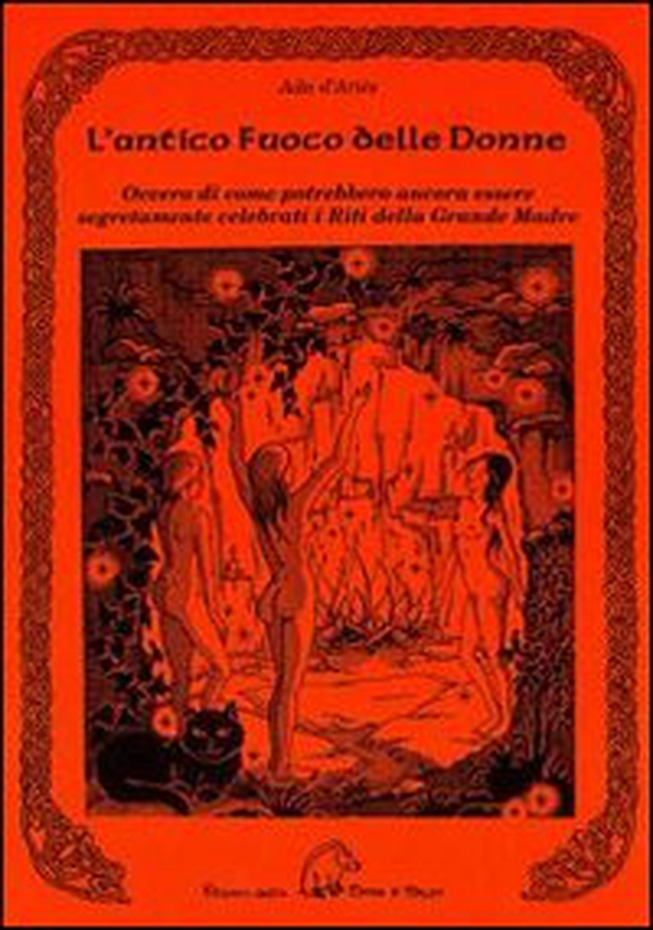 L'antico fuoco delle donne ovvero di come potrebbero ancora essere se gretamente celebrati i riti della grande madre - Librerie.coop L'antico fuoco delle donne ovvero di come potrebbero ancora essere se gretamente celebrati i riti della grande madre - Librerie.coop