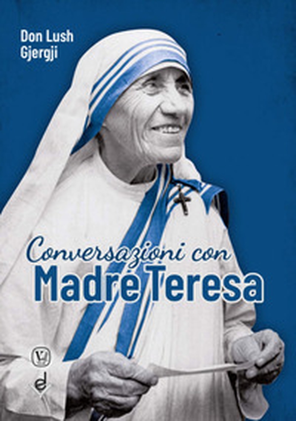 Conversazioni con Madre Teresa - Librerie.coop Conversazioni con Madre Teresa - Librerie.coop