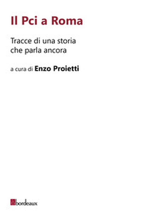 Il Pci a Roma. Tracce di una storia che parla ancora - Librerie.coop Il Pci a Roma. Tracce di una storia che parla ancora - Librerie.coop