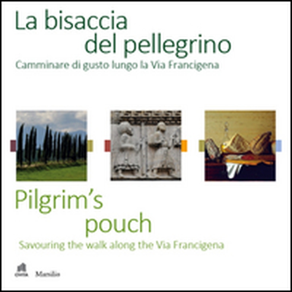 La bisaccia del pellegrino. Camminare di gusto lungo la Via Francigena-Pilgrim's pouch. Savouting the walk along the Via Francigena - Librerie.coop La bisaccia del pellegrino. Camminare di gusto lungo la Via Francigena-Pilgrim's pouch. Savouting the walk along the Via Francigena - Librerie.coop