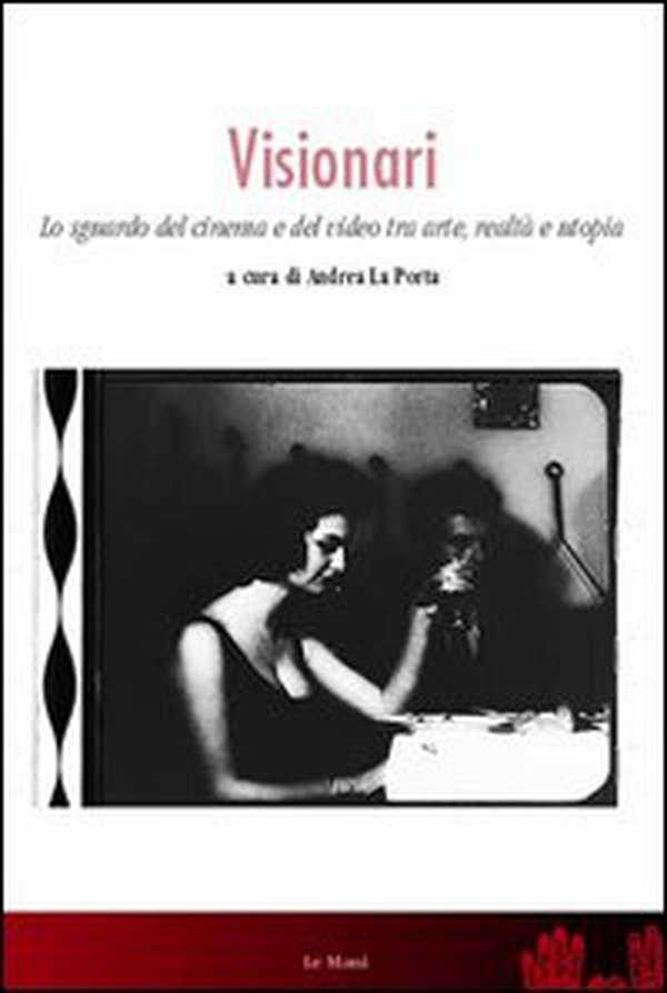 Visionari. Lo sguardo del cinema e del video fra arte, realtà e utopia - Librerie.coop Visionari. Lo sguardo del cinema e del video fra arte, realtà e utopia - Librerie.coop