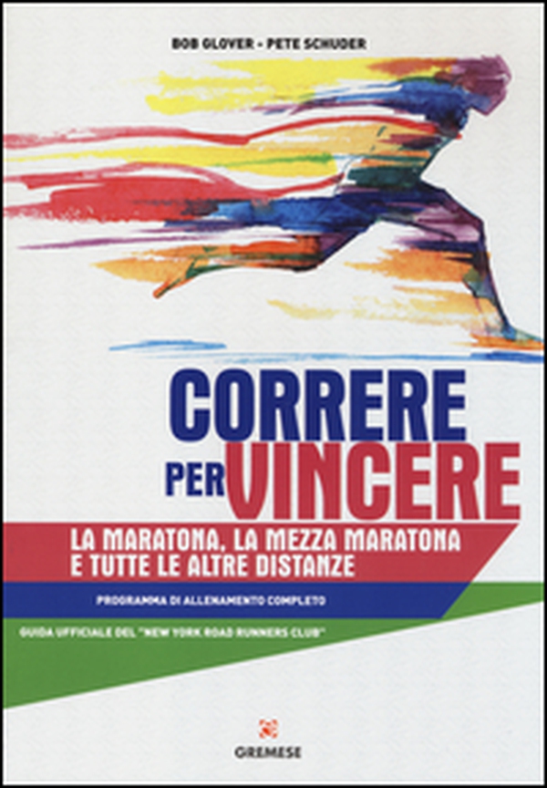 Correre per vincere. La maratona, la mezza maratona e tutte le altre distanze. Programma di allenamento completo - Librerie.coop Correre per vincere. La maratona, la mezza maratona e tutte le altre distanze. Programma di allenamento completo - Librerie.coop