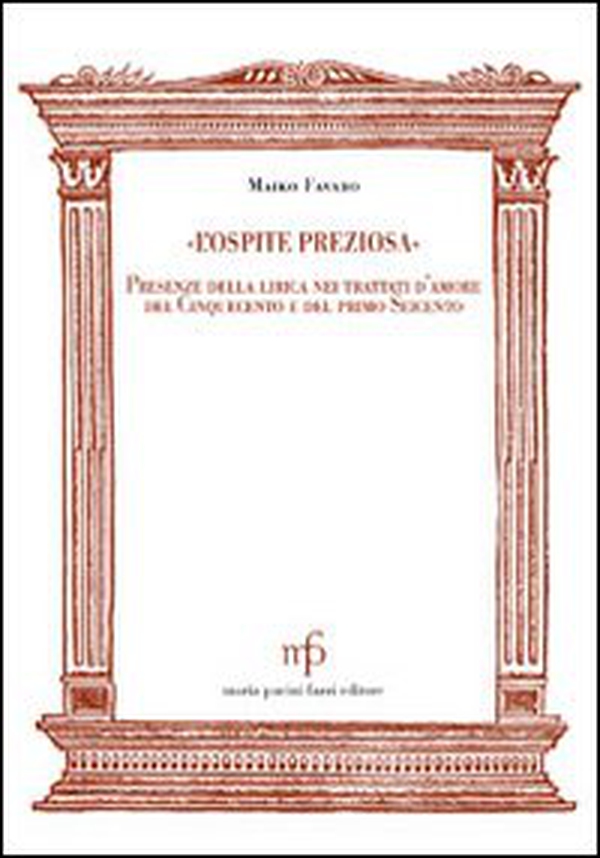 L'ospite preziosa. Presenza della lirica nei trattati d'amore del '500 e del primo '600 - Librerie.coop L'ospite preziosa. Presenza della lirica nei trattati d'amore del '500 e del primo '600 - Librerie.coop