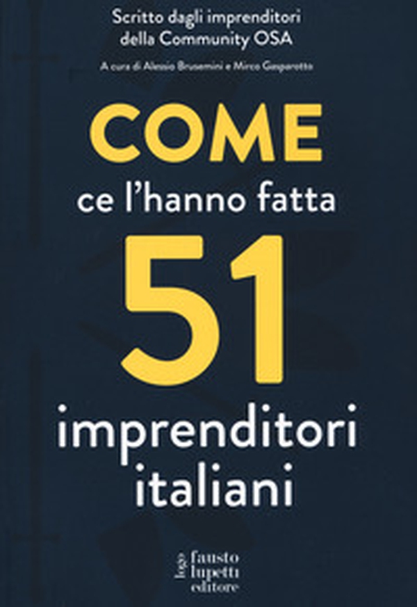 Come ce l'hanno fatta 51 imprenditori italiani - Librerie.coop Come ce l'hanno fatta 51 imprenditori italiani - Librerie.coop