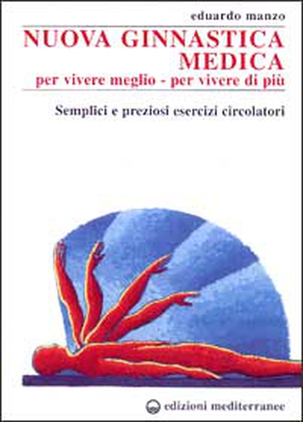 Nuova ginnastica medica. Per vivere meglio. Per vivere di più. Semplici e preziosi esercizi circolatori - Librerie.coop Nuova ginnastica medica. Per vivere meglio. Per vivere di più. Semplici e preziosi esercizi circolatori - Librerie.coop
