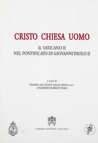 Cristo Chiesa uomo. Il Vaticano II nel pontificato di Giovanni Paolo II - Librerie.coop