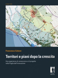 Territori e piani dopo la crescita. Una esperienza di conoscenza e di progetto nella Puglia dell'innovazione - Librerie.coop