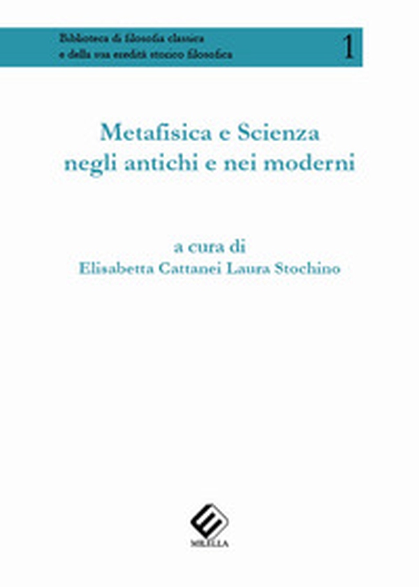 Metafisica e scienza negli antichi e nei moderni - Librerie.coop Metafisica e scienza negli antichi e nei moderni - Librerie.coop