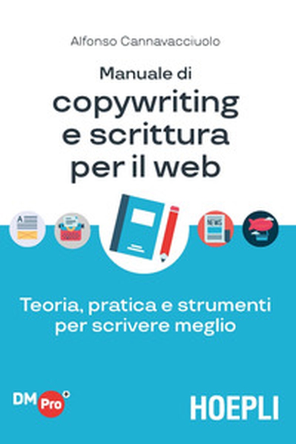 Manuale di copywriting e scrittura per il web. Teoria, pratica e strumenti per scrivere meglio - Librerie.coop Manuale di copywriting e scrittura per il web. Teoria, pratica e strumenti per scrivere meglio - Librerie.coop