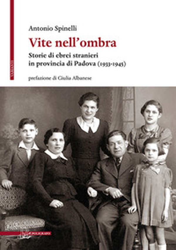 Vite nell'ombra. Storie di ebrei stranieri in provincia di Padova (1933-1945) - Librerie.coop Vite nell'ombra. Storie di ebrei stranieri in provincia di Padova (1933-1945) - Librerie.coop