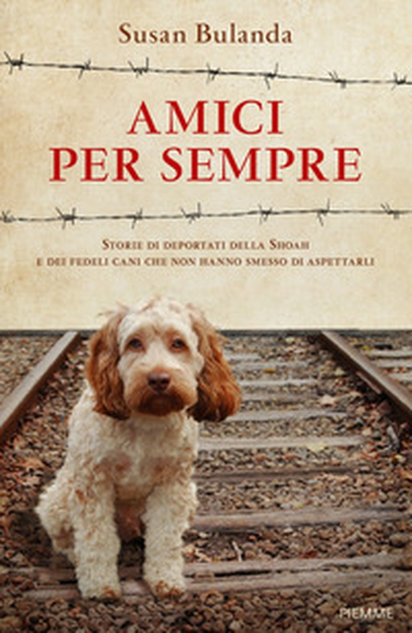 Amici per sempre. Storie di deportati della Shoah e dei fedeli cani che non hanno smesso di aspettarli - Librerie.coop Amici per sempre. Storie di deportati della Shoah e dei fedeli cani che non hanno smesso di aspettarli - Librerie.coop