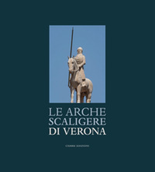 Le Arche Scaligere di Verona-The Arche Scaligere of Verona - Librerie.coop Le Arche Scaligere di Verona-The Arche Scaligere of Verona - Librerie.coop