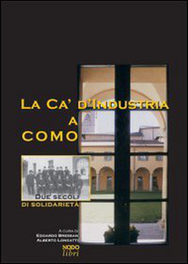 La Ca' d'Industria a Como. Due secoli di solidarietà - Librerie.coop La Ca' d'Industria a Como. Due secoli di solidarietà - Librerie.coop