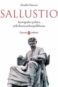 Sallustio. Storiografia e politica nella Roma tardorepubblicana - Librerie.coop
