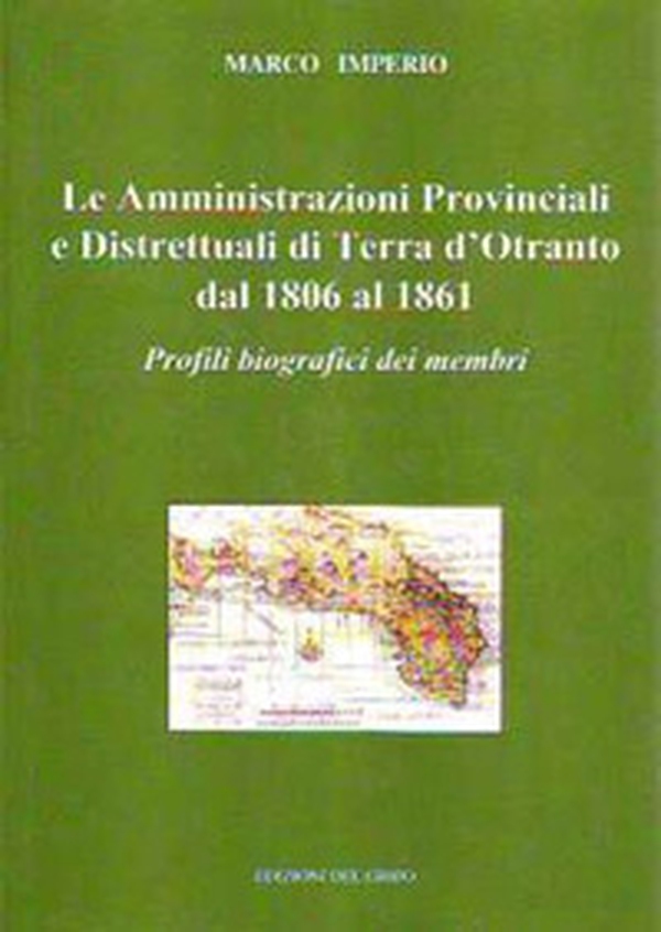 Le amministrazioni provinciali e distrettuali di Terra d'Otranto dal 1806 al 1861. Profili biografici dei membri - Librerie.coop Le amministrazioni provinciali e distrettuali di Terra d'Otranto dal 1806 al 1861. Profili biografici dei membri - Librerie.coop