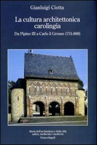 La cultura architettonica carolingia. Da Pipino III a Carlo il Grosso (751-888) - Librerie.coop