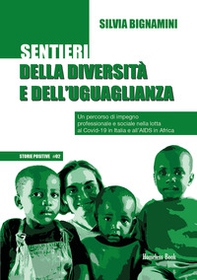 Sentieri della diversità e dell'uguaglianza. Un percorso di impegno professionale e sociale nella lotta al Covid-19 in Italia e all'AIDS in Africa - Librerie.coop