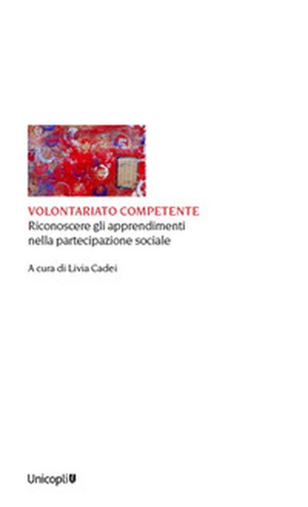 Volontariato competente. Riconoscere gli apprendimenti nella partecipazione sociale - Librerie.coop Volontariato competente. Riconoscere gli apprendimenti nella partecipazione sociale - Librerie.coop