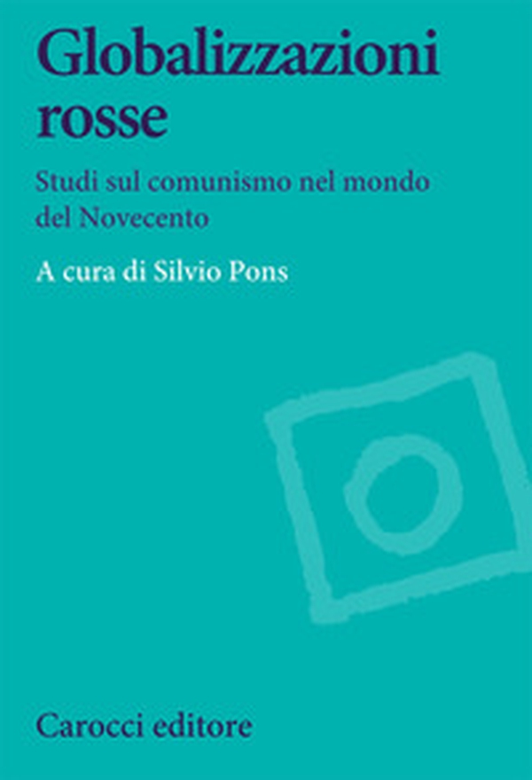 Globalizzazioni rosse. Studi sul comunismo nel mondo del Novecento - Librerie.coop Globalizzazioni rosse. Studi sul comunismo nel mondo del Novecento - Librerie.coop