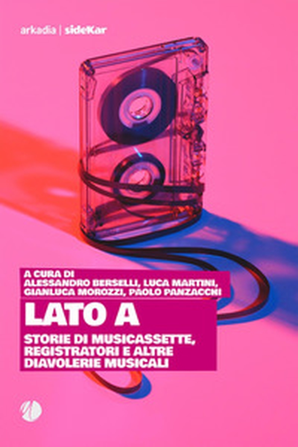 Lato A. Storie di musicassette, registratori e altre diavolerie musicali - Librerie.coop Lato A. Storie di musicassette, registratori e altre diavolerie musicali - Librerie.coop