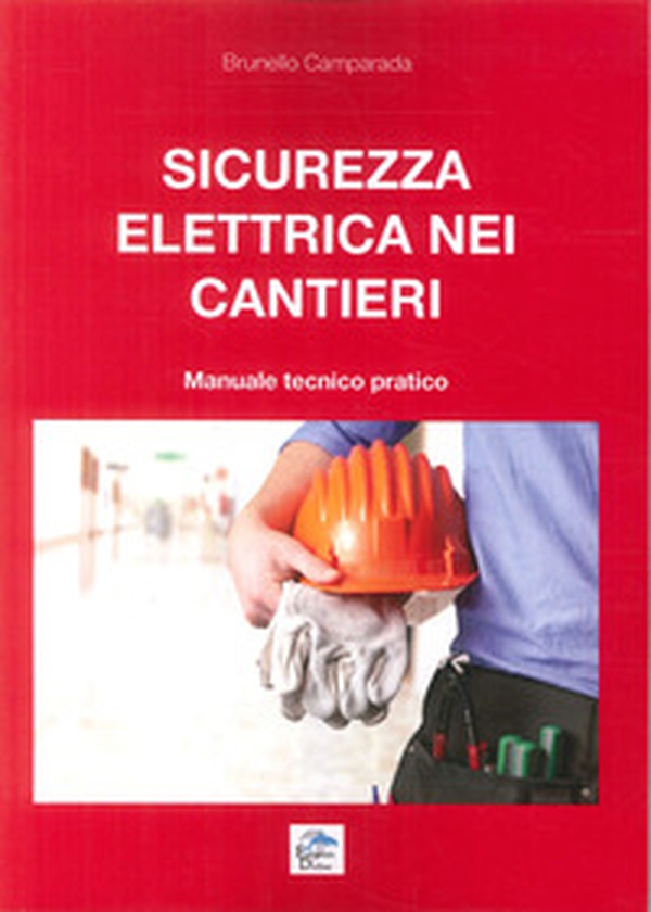 Sicurezza elettrica nei cantieri. Manuale tecnico pratico - Librerie.coop Sicurezza elettrica nei cantieri. Manuale tecnico pratico - Librerie.coop