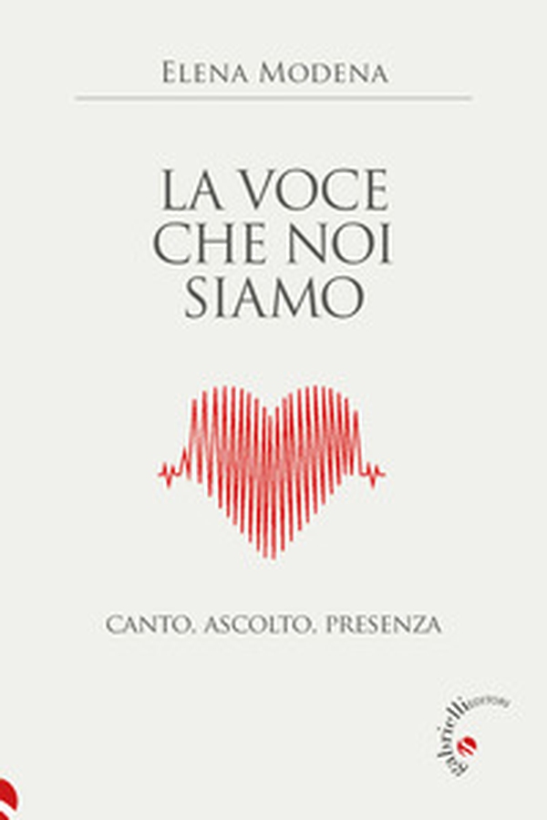 La voce che noi siamo. Canto, ascolto, presenza - Librerie.coop La voce che noi siamo. Canto, ascolto, presenza - Librerie.coop