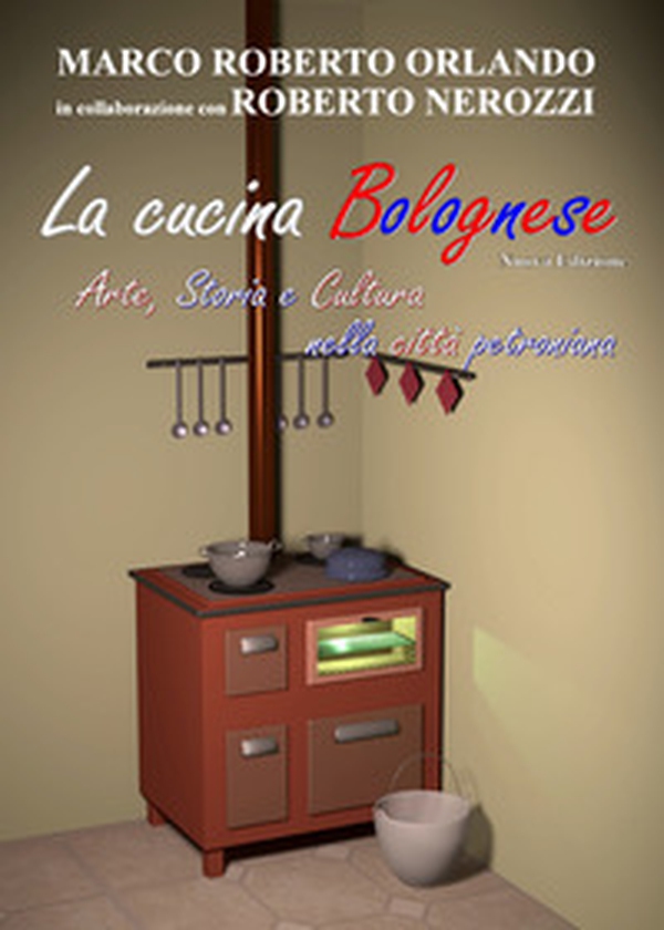 La cucina bolognese. Arte, storia, cultura nella città petroniana - Librerie.coop La cucina bolognese. Arte, storia, cultura nella città petroniana - Librerie.coop