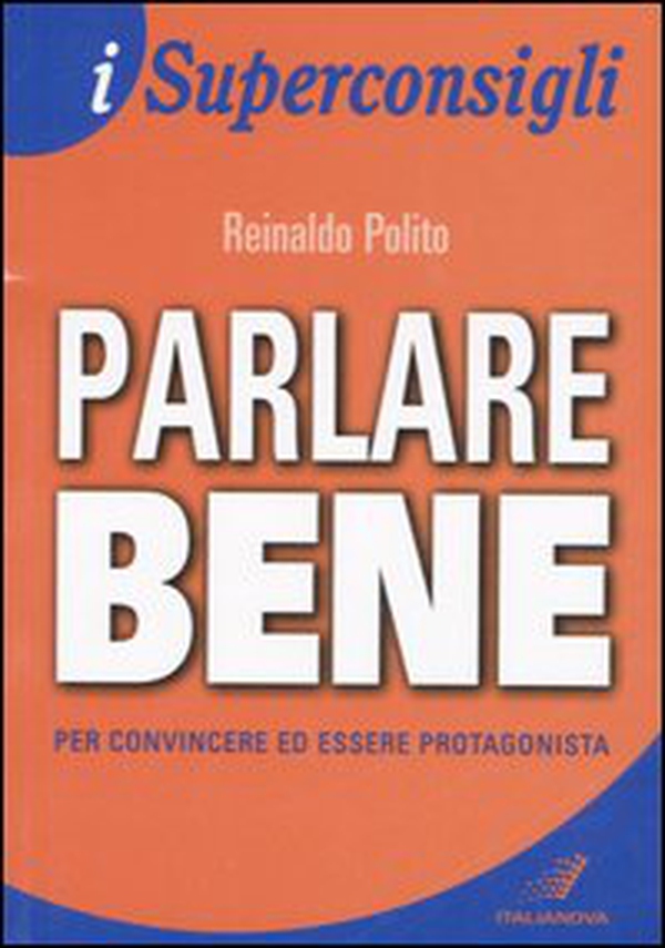 Parlare bene. Per convincere ed essere protagonista - Librerie.coop Parlare bene. Per convincere ed essere protagonista - Librerie.coop
