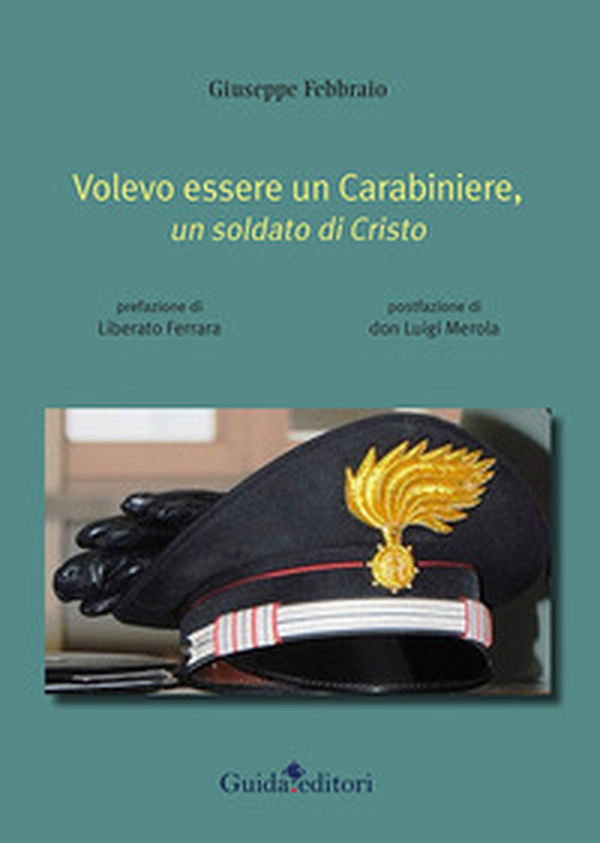 Volevo essere un carabiniere, un soldato di Cristo - Librerie.coop Volevo essere un carabiniere, un soldato di Cristo - Librerie.coop
