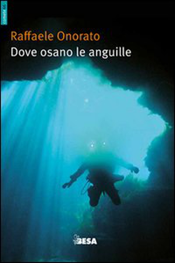 Dove osano le anguille ovvero racconti di uno speleosub - Librerie.coop Dove osano le anguille ovvero racconti di uno speleosub - Librerie.coop